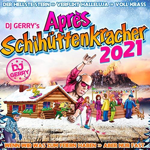 DJ Gerry's Après Schihüttenkracher 2021 (inkl. Voll krass, Verflix Halleluja, Aber nur fast, uvm.)