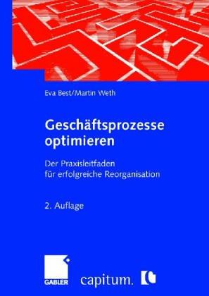 Geschäftsprozesse optimieren: Der Praxisleitfaden für erfolgreiche Reorganisation: Der Praxisleitfaden Fur Erfolgreiche Reorganisation