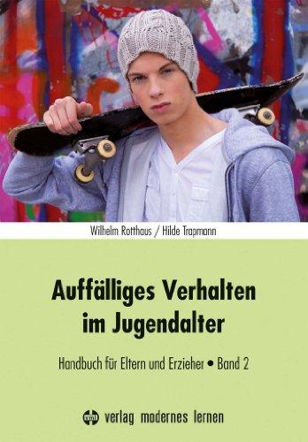 Auffälliges Verhalten im Jugendalter: Handbuch für Eltern und Erzieher - Band 2