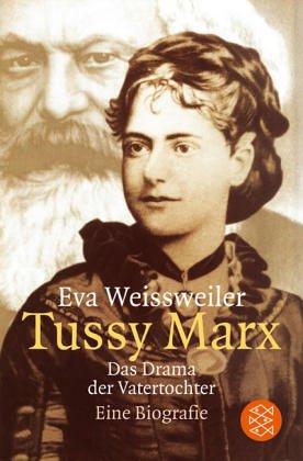 Tussy Marx: Das Drama der Vatertochter. Eine Biographie