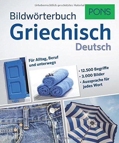 PONS Bildwörterbuch Griechisch: 12.500 Begriffe und Redewendungen in 3.000 topaktuellen Bildern für Alltag, Beruf und unterwegs.