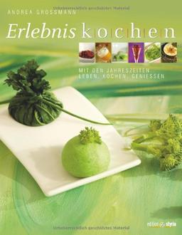 Erlebniskochen: Mit den Jahreszeiten Leben, Kochen, Genießen