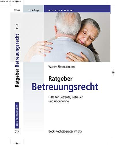 Ratgeber Betreuungsrecht: Hilfe für Betreute, Betreuer und Angehörige (dtv Beck Rechtsberater)