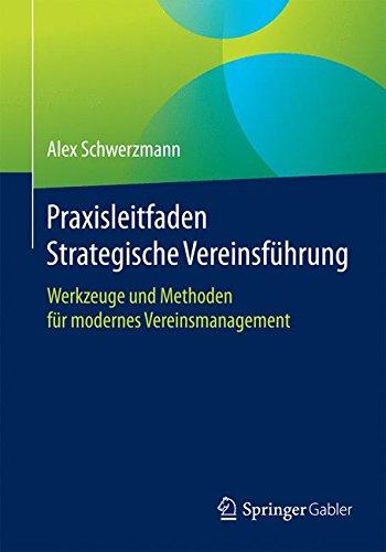 Praxisleitfaden Strategische Vereinsführung: Werkzeuge und Methoden für modernes Vereinsmanagement