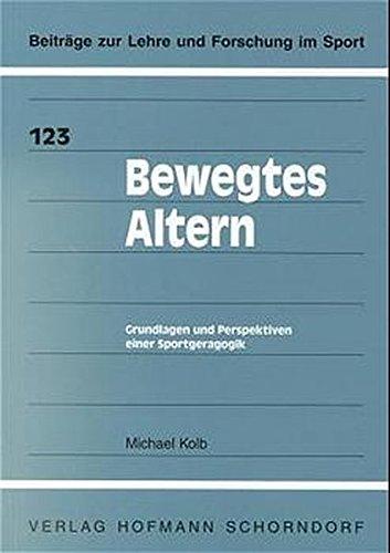 Bewegtes Altern: Grundlagen und Perspektiven einer Sportgeragogik (Beiträge zur Lehre und Forschung im Sport)