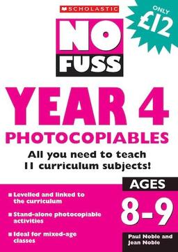 No Fuss: Year 4 Photocopiables: Ages 8-9 : All You Need to Teach 11 Curriculum Subjects! (No Fuss Photocopiables S.)