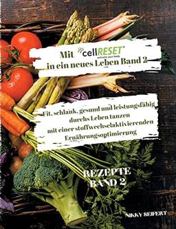 Mit cellRESET in ein neues Leben Band 2: Fit, schlank, gesund und voller Energie durch eine stoffwechselaktivierende Ernährungsoptimierung