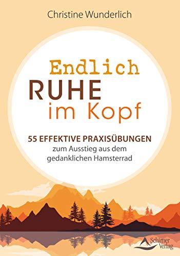 Endlich Ruhe im Kopf: 55 effektive Praxisübungen zum Ausstieg aus dem gedanklichen Hamsterrad