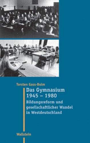 Das Gymnasium 1945 - 1980. Bildungsreform und gesellschaftlicher Wandel in Westdeutschland