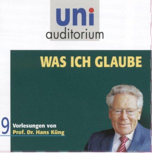 Was ich glaube (9 Vorlesungen von Prof. Dr. Hans Küng) - Reihe: uni auditorium (Länge: ca. 695 Min. / Inhalt: 9 CDs) (uni auditorium  Hörbuch)