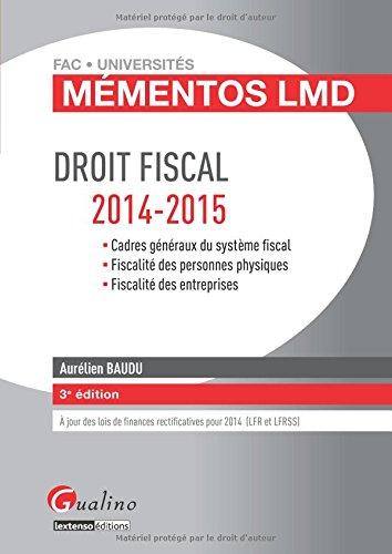 Droit fiscal 2014-2015 : cadres généraux du système fiscal, fiscalité des personnes physiques, fiscalité des entreprises