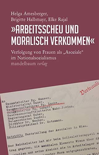 »Arbeitsscheu und moralisch verkommen«: Verfolgung von Frauen als »Asoziale« im Nationalsozialismus