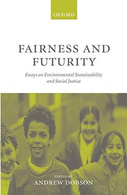 Fairness and Futurity: Essays on Environmental Sustainability and Social Justice