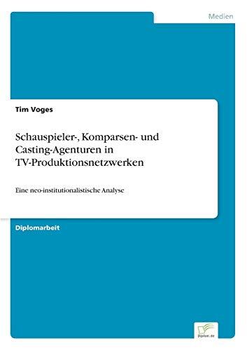 Schauspieler-, Komparsen- und Casting-Agenturen in TV-Produktionsnetzwerken: Eine neo-institutionalistische Analyse