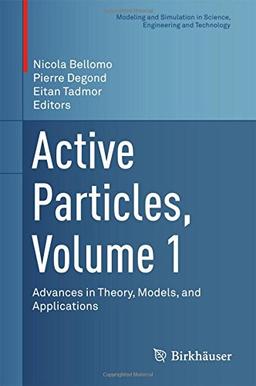 Active Particles, Volume 1: Advances in Theory, Models, and Applications (Modeling and Simulation in Science, Engineering and Technology)