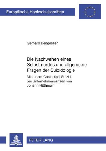 Die Nachwehen eines Selbstmordes und allgemeine Fragen der Suizidologie: Mit einem Gastartikel Suizid bei Unternehmenskrisen von Johann Hüthmair