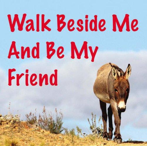 Walk Beside Me and be My Friend