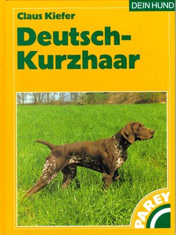 Deutsch-Kurzhaar - Praktische Ratschläge für Haltung, Pflege und Erziehung