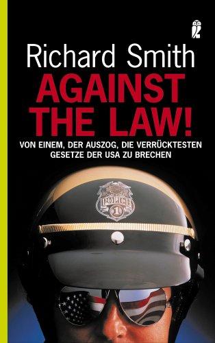 Against the law!: Von einem, der auszog, die verrücktesten Gesetze der USA zu brechen