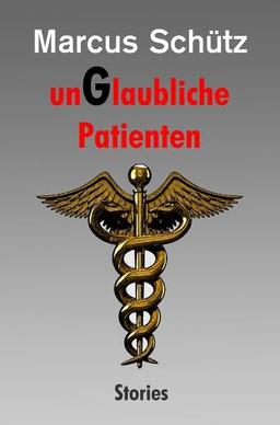 unGlaubliche Patienten: Stories