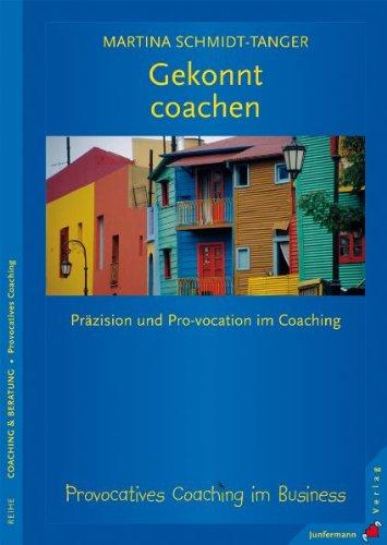 Gekonnt coachen: Präzision und Pro-vokation im Coaching