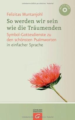 So werden wir sein wie die Träumenden: Symbolgottesdienste zu den schönsten Psalmworten - in einfacher Sprache