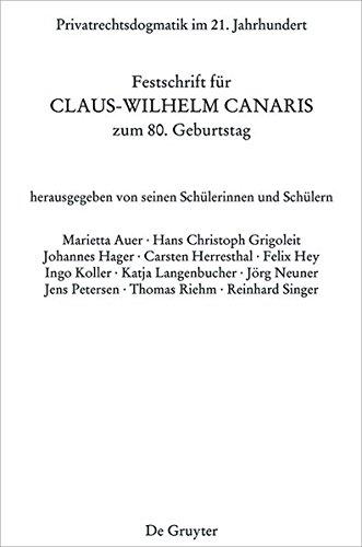 Privatrechtsdogmatik im 21. Jahrhundert: Festschrift für Claus-Wilhelm Canaris zum 80. Geburtstag