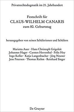 Privatrechtsdogmatik im 21. Jahrhundert: Festschrift für Claus-Wilhelm Canaris zum 80. Geburtstag