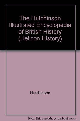 The Hutchinson Illustrated Encyclopedia of British History (Helicon history)