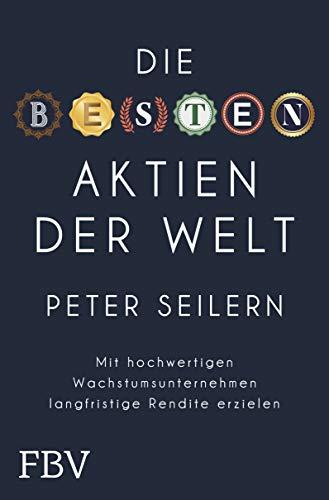 Die besten Aktien der Welt: Mit hochwertigen Wachstumsunternehmen langfristig Rendite erzielen