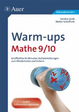 Warm-ups Mathe 9/10: 63 effektive 10-Minuten-Aufwärmübungen zum Wiederholen und Sichern (9. und 10. Klasse)