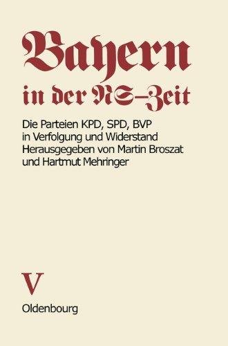 Bayern in der NS-Zeit. Die Parteien KPD, SPD, BVP in Verfolgung und Widerstand. Band V