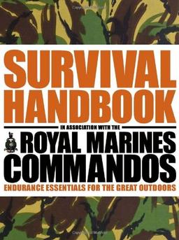 The Survival Handbook in Association with the Royal Marines Commandos: Endurance Essentials for the Great Outdoors