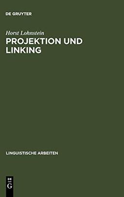 Projektion und Linking: Ein prinzipienbasierter Parser fürs Deutsche (Linguistische Arbeiten, 287, Band 287)