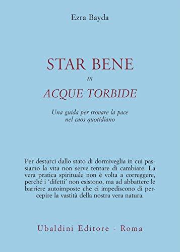 Star bene in acque torbide. Una guida per trovare la pace nel caos quotidiano (Civiltà dell'Oriente)