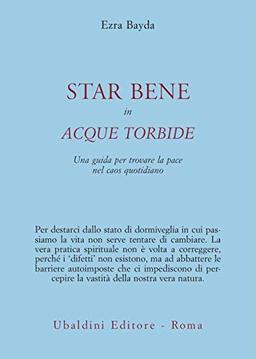 Star bene in acque torbide. Una guida per trovare la pace nel caos quotidiano (Civiltà dell'Oriente)