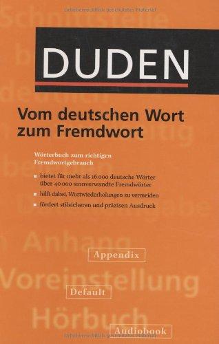 Duden. Vom deutschen Wort zum Fremdwort. Wörterbuch zum richtigen Fremdwörtergebrauch