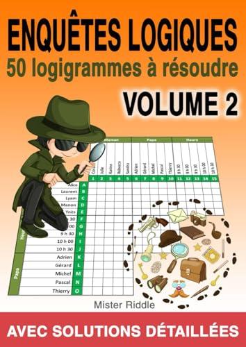 ENQUÊTES LOGIQUES - 50 logigrammes à résoudre - Volume 2