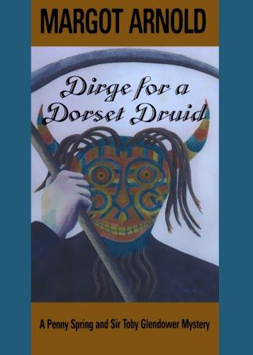 Dirge for a Dorset Druid (Penny Spring and Sir Toby Glendower Mysteries): A Penny Spring and Sir Toby Glendower Mystery