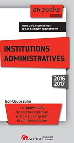 Institutions administratives : les points clés des structures chargées, en France, de la gestion des affaires publiques