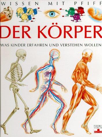 Wissen mit Pfiff. Der Körper. Was Kinder erfahren und verstehen wollen.