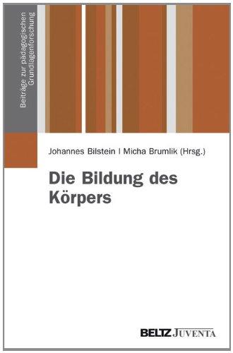 Die Bildung des Körpers (Beiträge zur Pädagogischen Grundlagenforschung)