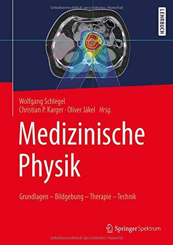 Medizinische Physik: Grundlagen – Bildgebung – Therapie – Technik