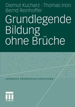 Grundlegende Bildung ohne Bruche (Jahrbuch Grundschulforschung) (German Edition)