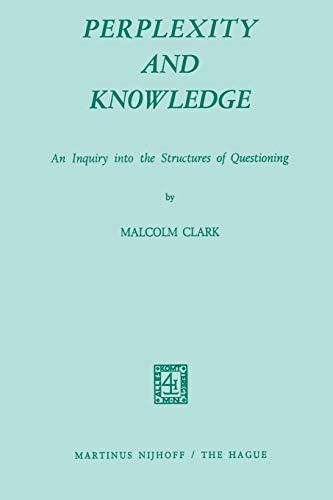 Perplexity and Knowledge: An Inquiry into the Structures of Questioning