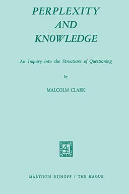 Perplexity and Knowledge: An Inquiry into the Structures of Questioning