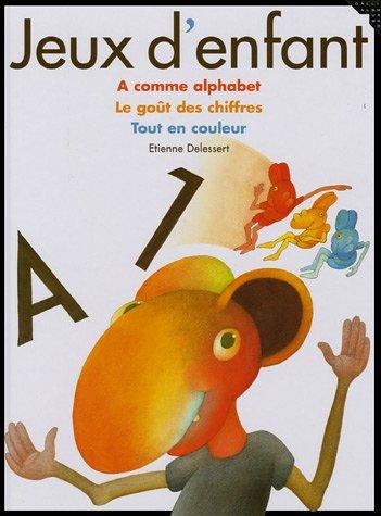 Jeux d'enfants : A comme alphabet, Le goût des chiffres, Tout en couleur