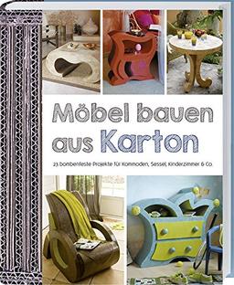 Möbel bauen aus Karton: 23 bombenfeste Projekte für Kommoden, Sessel, Kinderzimmer & Co.