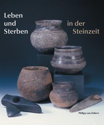 Leben und Sterben in der Steinzeit: Katalog-Handbuch zur Ausstellung vom 22. Juni - 21. September 2003 im Landesmuseum Mainz