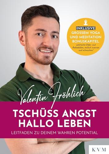 Tschüss Angst. Hallo Leben: Leitfaden zu deinem wahren Potential